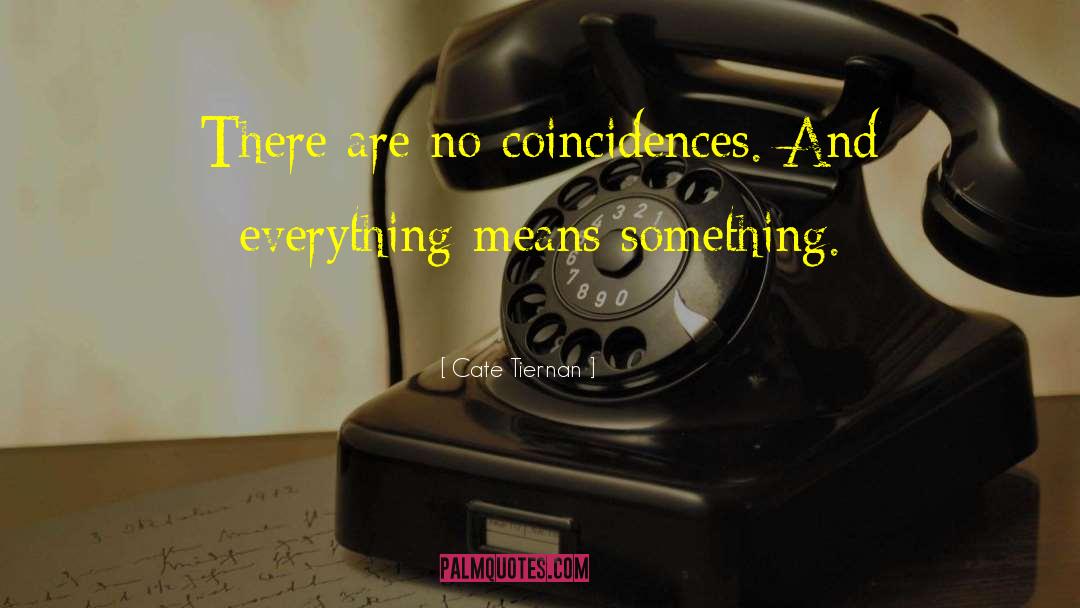 Cate Tiernan Quotes: There are no coincidences. And