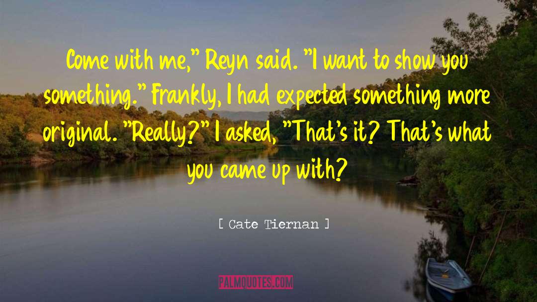 Cate Tiernan Quotes: Come with me,