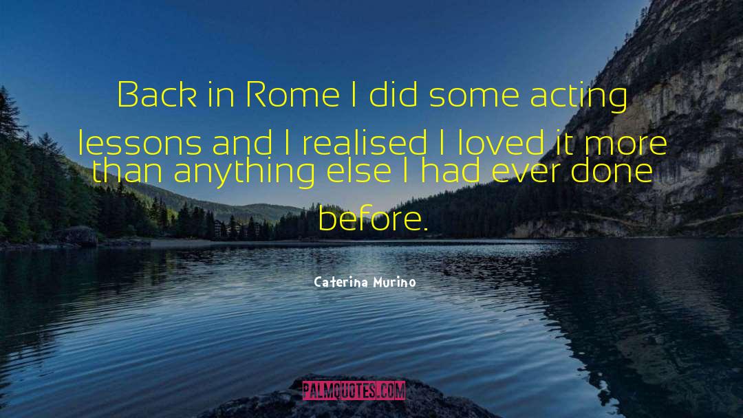 Caterina Murino Quotes: Back in Rome I did