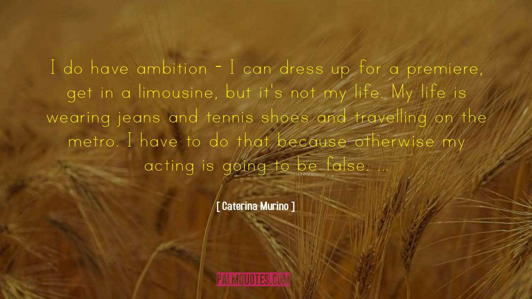 Caterina Murino Quotes: I do have ambition -