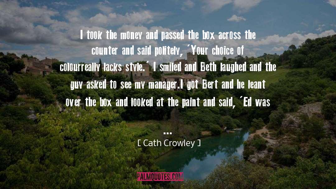 Cath Crowley Quotes: I took the money and