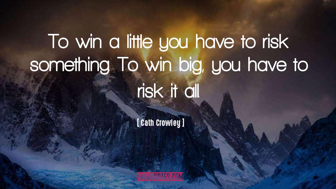 Cath Crowley Quotes: To win a little you