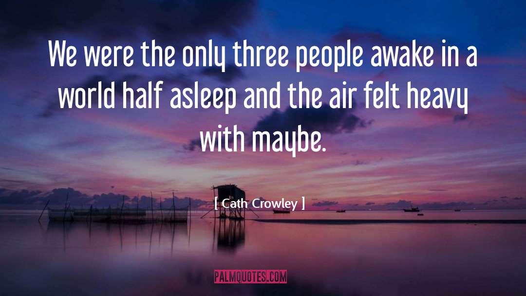 Cath Crowley Quotes: We were the only three