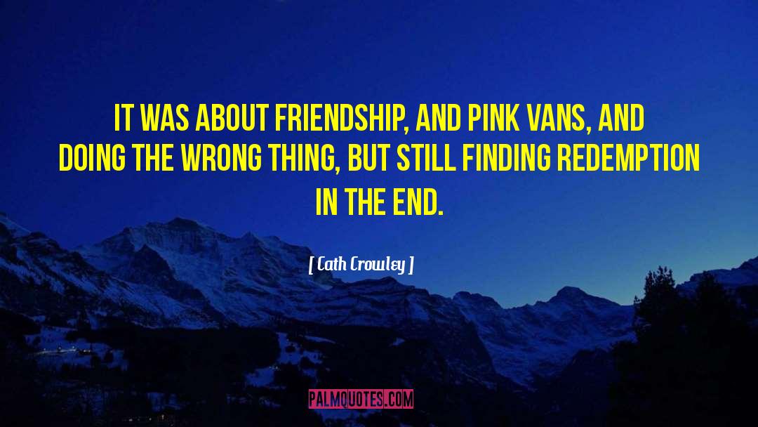 Cath Crowley Quotes: It was about friendship, and