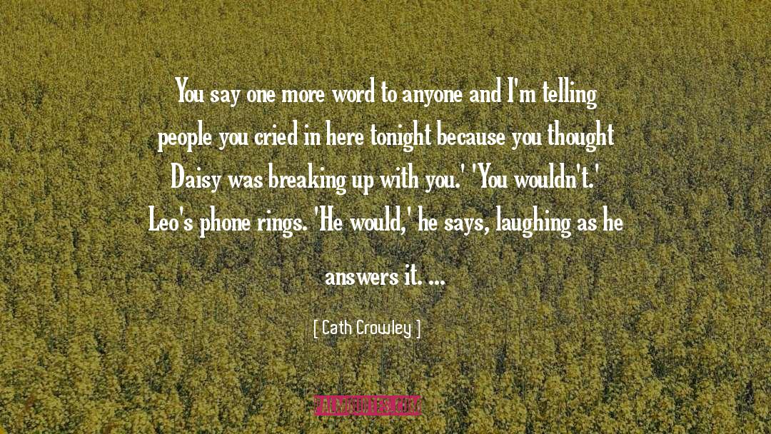 Cath Crowley Quotes: You say one more word