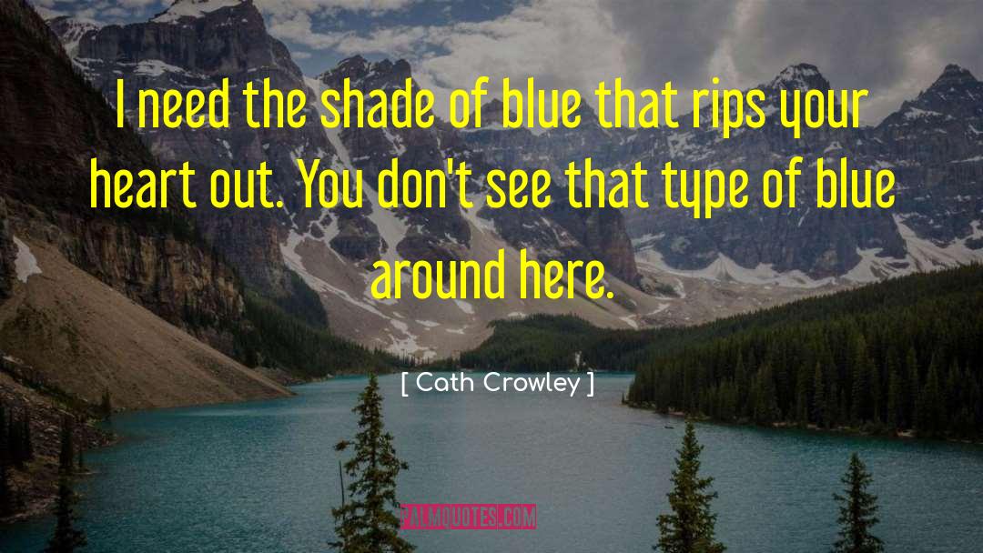Cath Crowley Quotes: I need the shade of