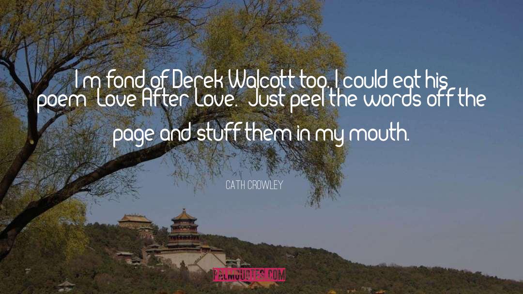 Cath Crowley Quotes: I'm fond of Derek Walcott