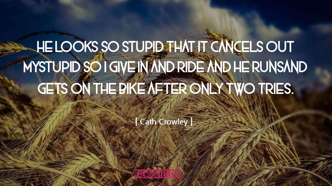 Cath Crowley Quotes: He looks so stupid that