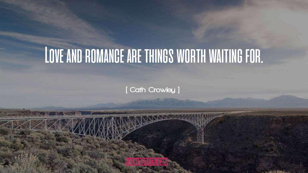 Cath Crowley Quotes: Love and romance are things