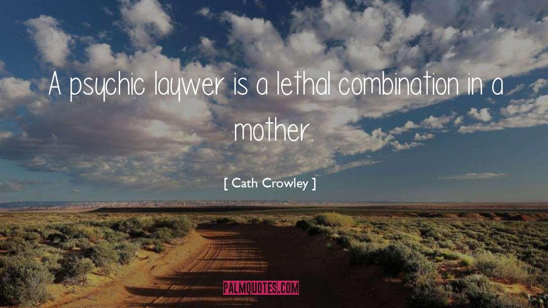 Cath Crowley Quotes: A psychic laywer is a