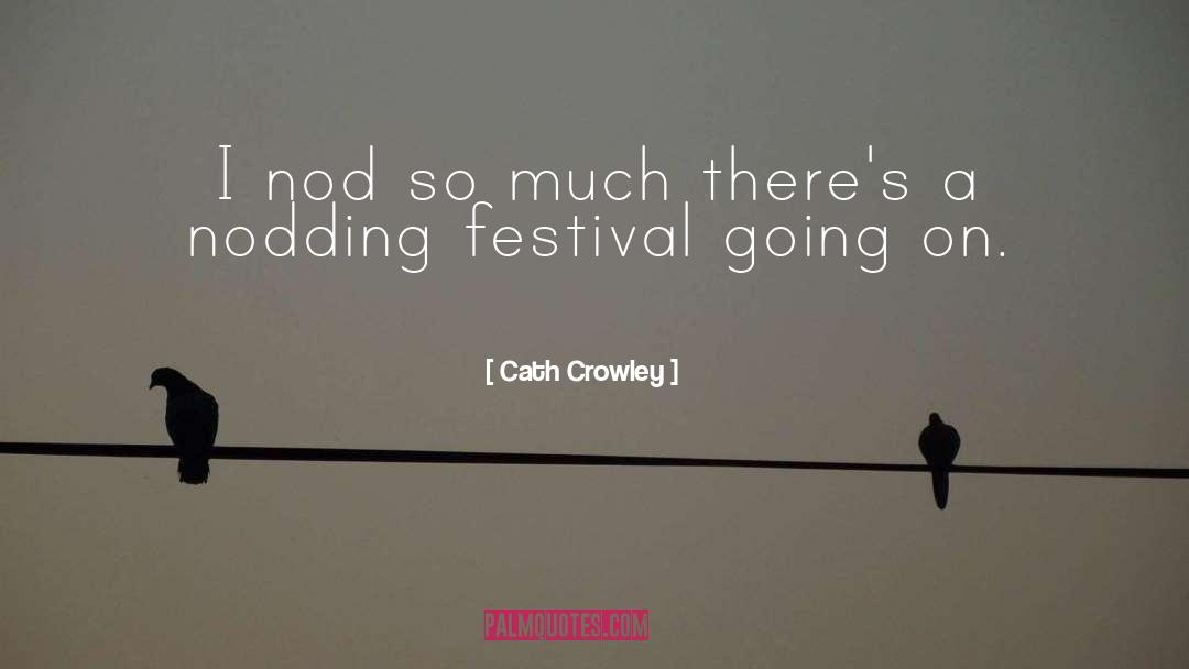 Cath Crowley Quotes: I nod so much there's