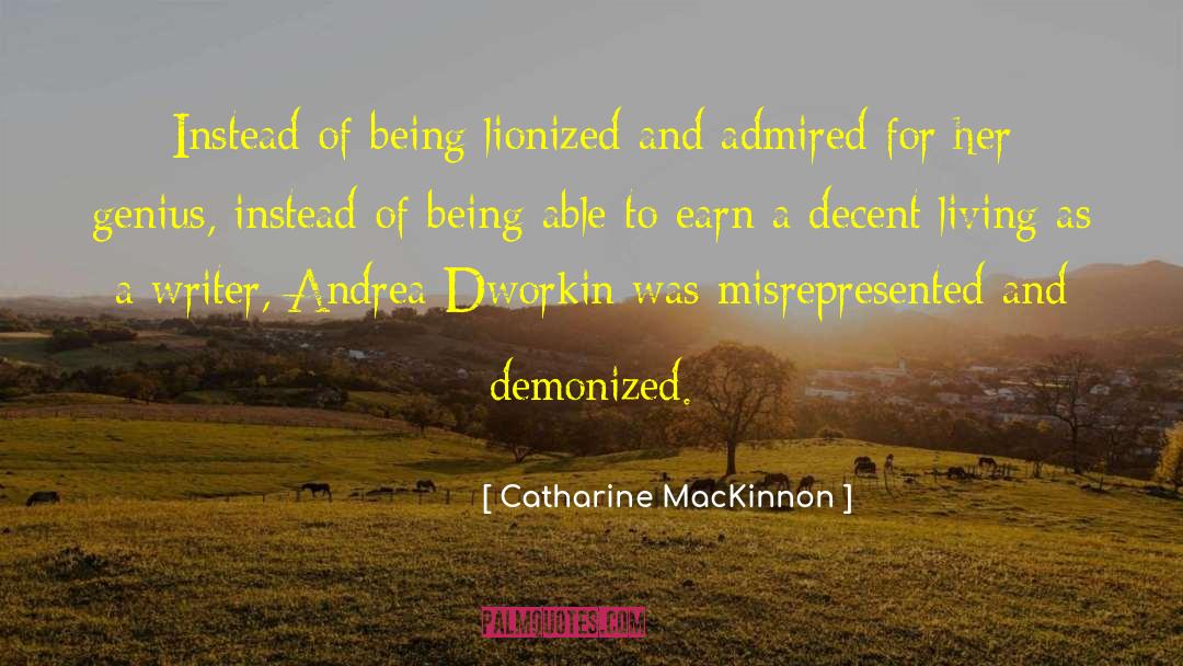 Catharine MacKinnon Quotes: Instead of being lionized and
