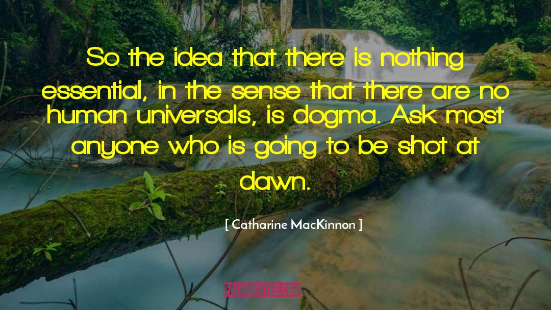 Catharine MacKinnon Quotes: So the idea that there