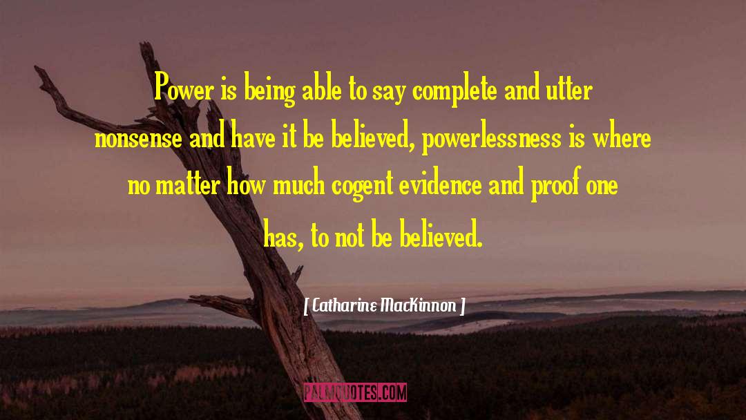 Catharine MacKinnon Quotes: Power is being able to