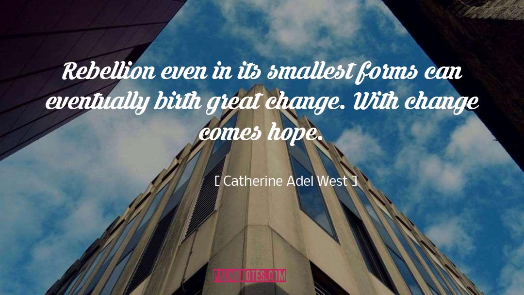 Catherine Adel West Quotes: Rebellion even in its smallest