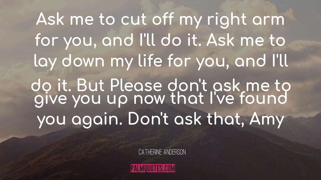 Catherine Anderson Quotes: Ask me to cut off