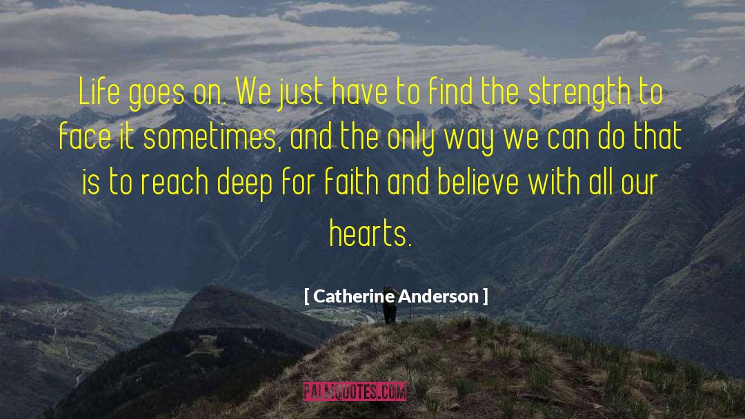 Catherine Anderson Quotes: Life goes on. We just