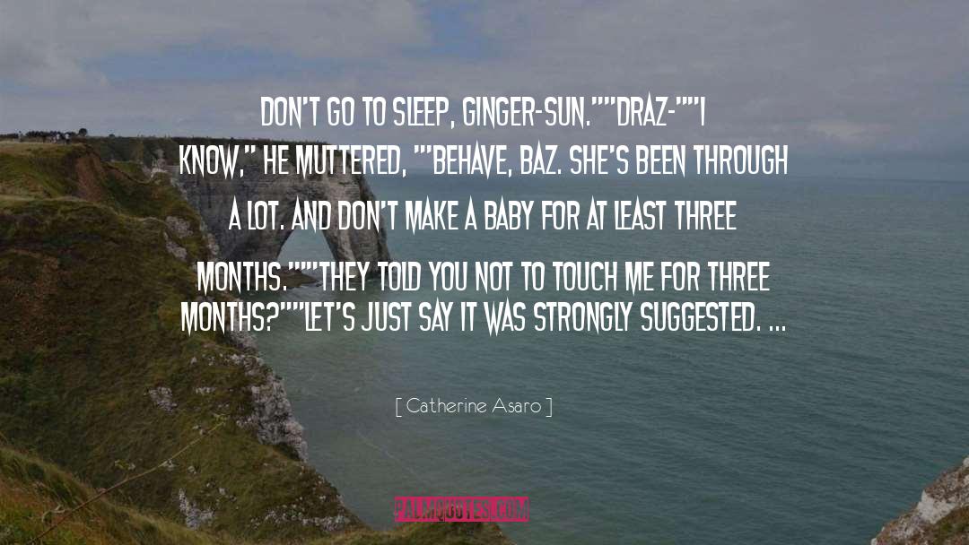 Catherine Asaro Quotes: Don't go to sleep, Ginger-Sun.