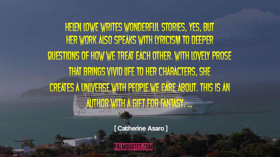 Catherine Asaro Quotes: Helen Lowe writes wonderful stories,