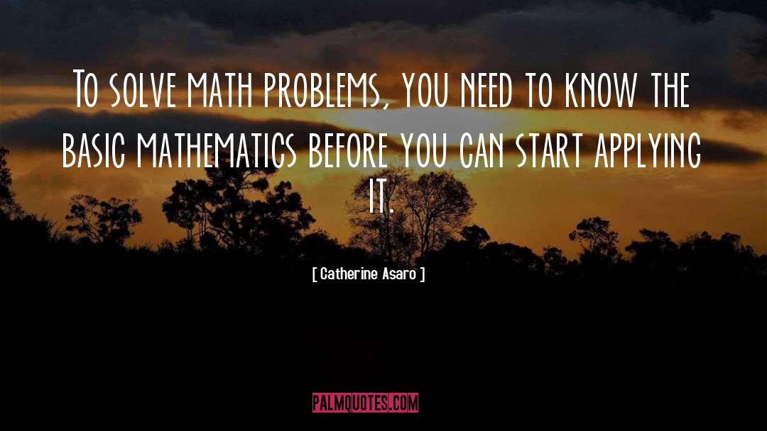 Catherine Asaro Quotes: To solve math problems, you