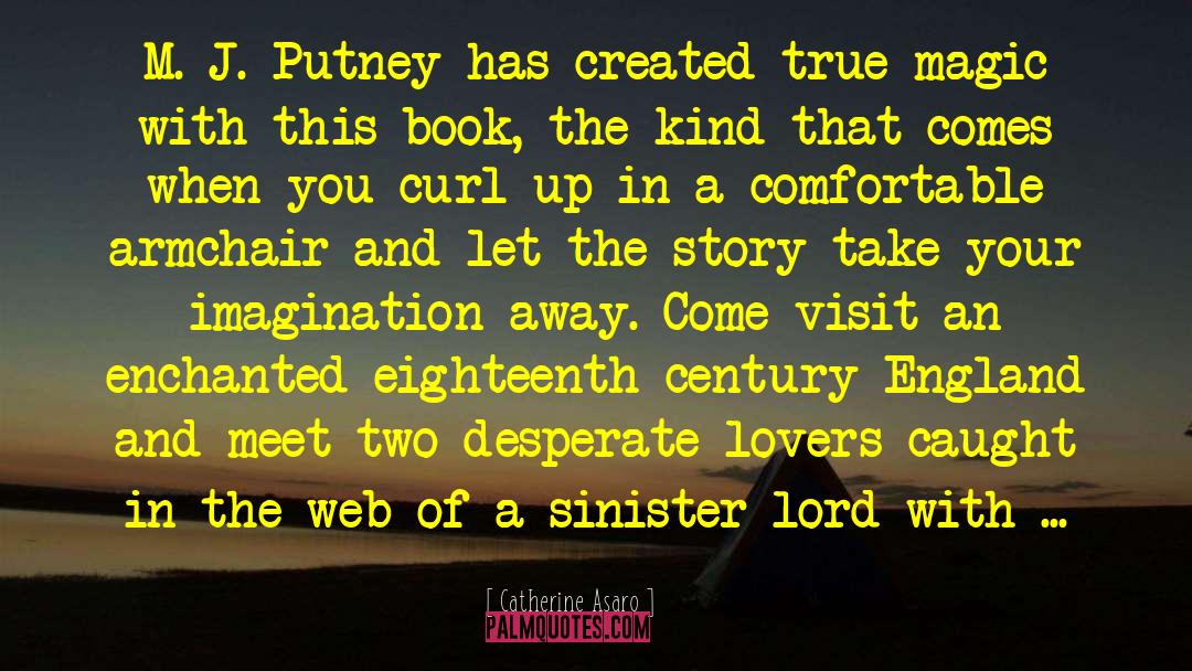 Catherine Asaro Quotes: M. J. Putney has created