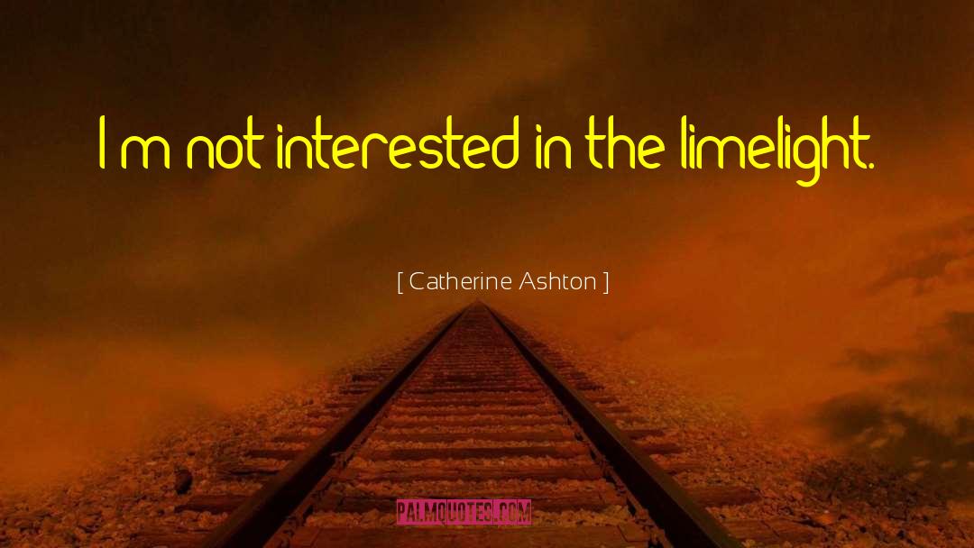 Catherine Ashton Quotes: I'm not interested in the