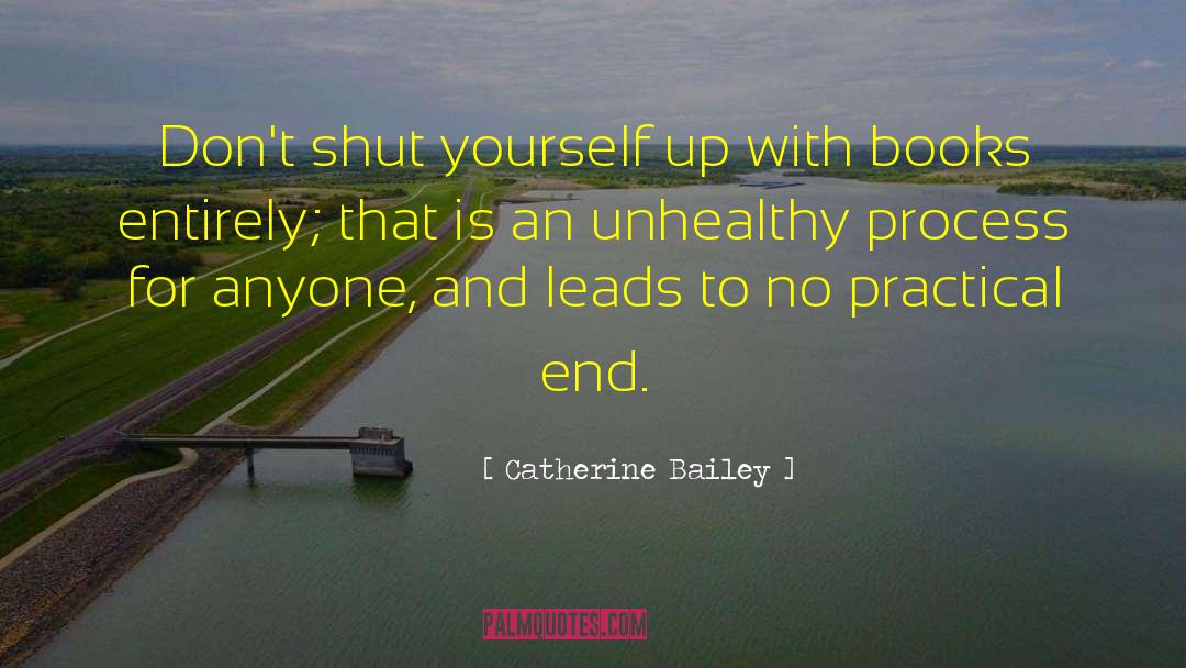 Catherine Bailey Quotes: Don't shut yourself up with