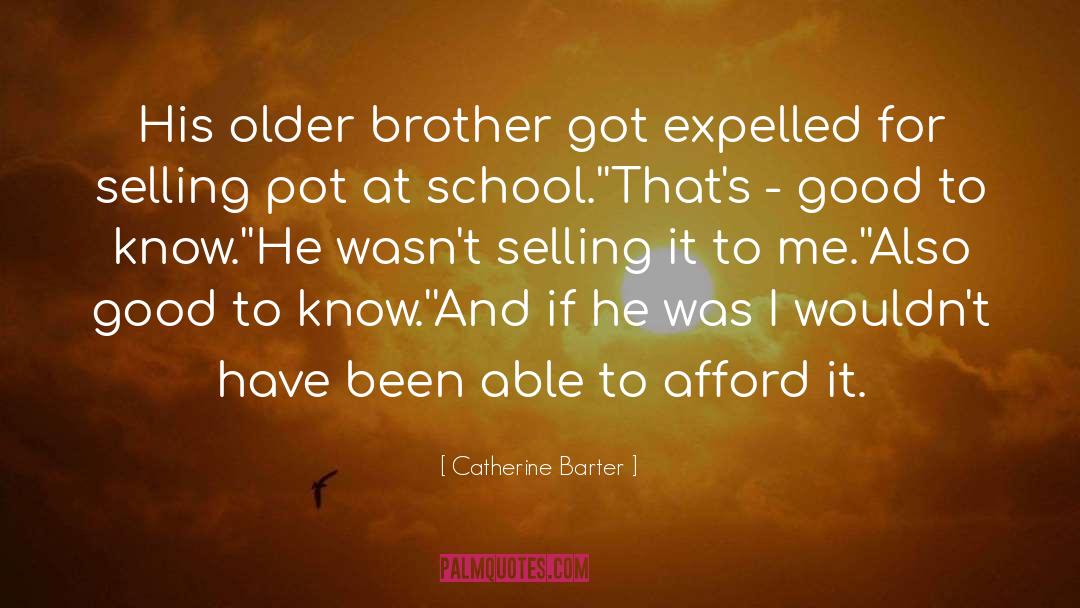 Catherine Barter Quotes: His older brother got expelled