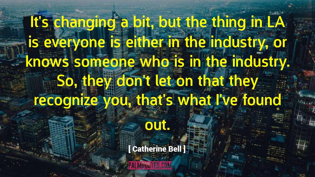 Catherine Bell Quotes: It's changing a bit, but