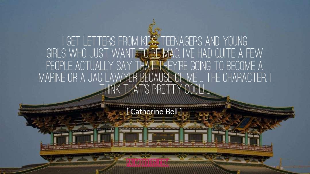 Catherine Bell Quotes: I get letters from kids,