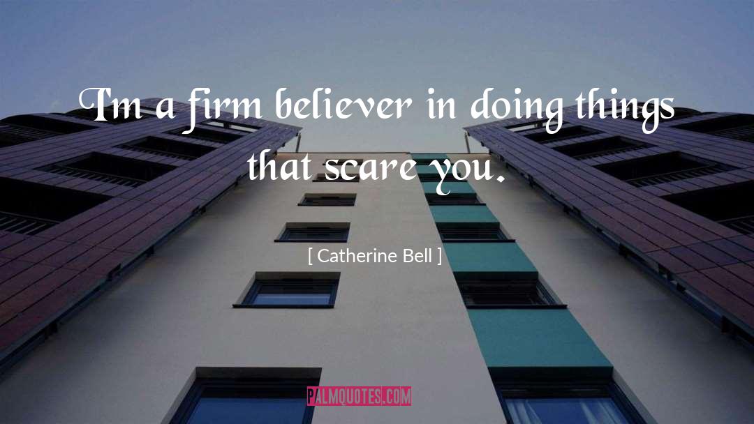 Catherine Bell Quotes: I'm a firm believer in