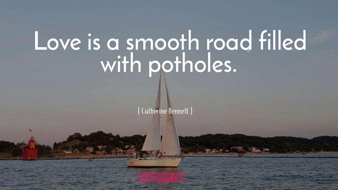 Catherine Bennett Quotes: Love is a smooth road