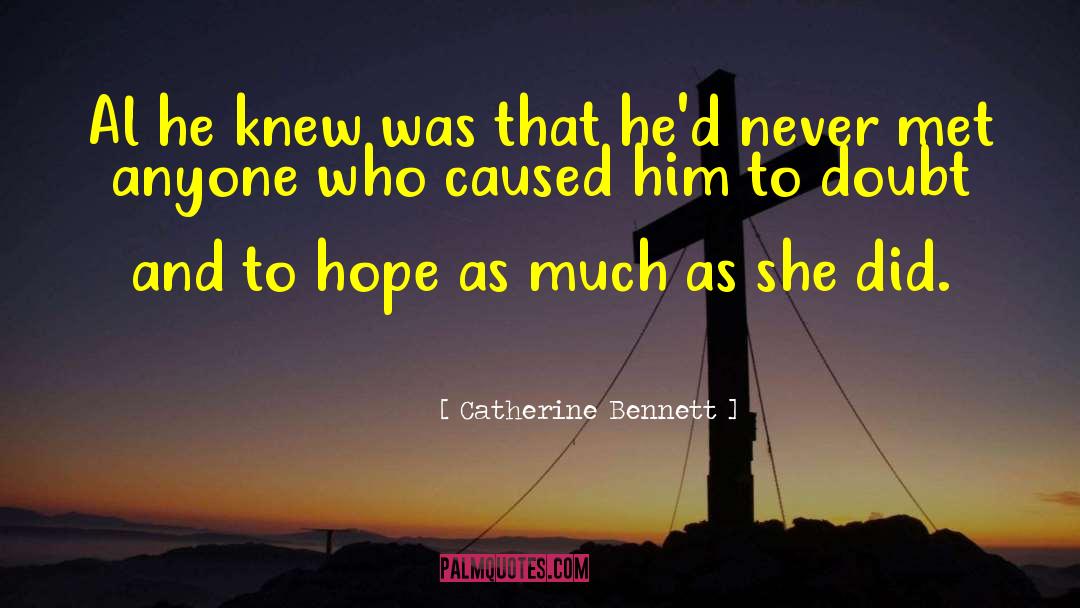 Catherine Bennett Quotes: Al he knew was that