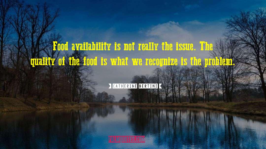 Catherine Bertini Quotes: Food availability is not really