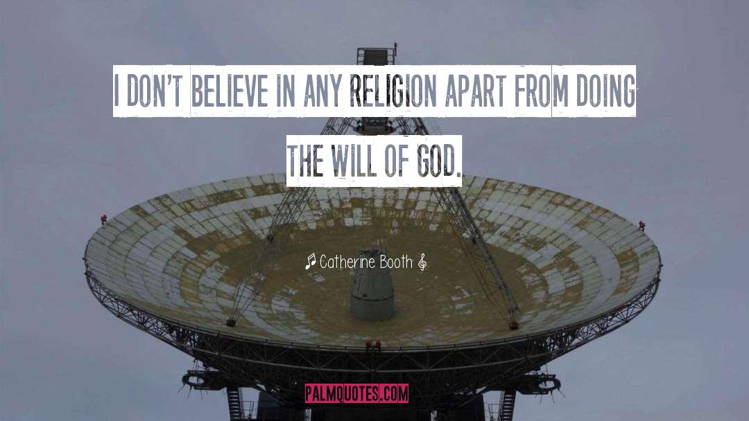 Catherine Booth Quotes: I don't believe in any