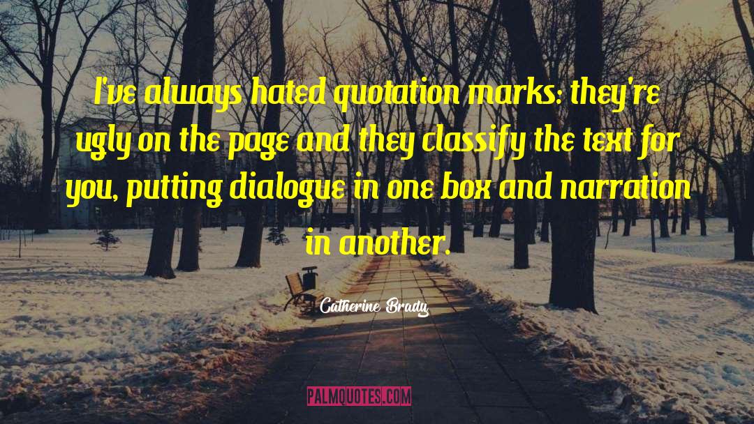 Catherine Brady Quotes: I've always hated quotation marks: