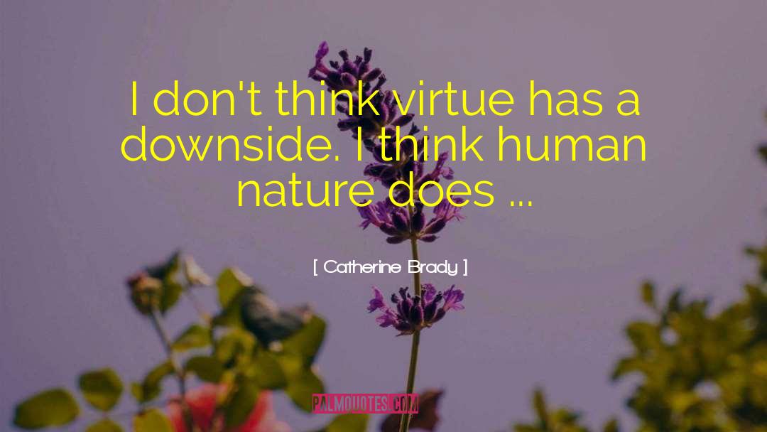 Catherine Brady Quotes: I don't think virtue has