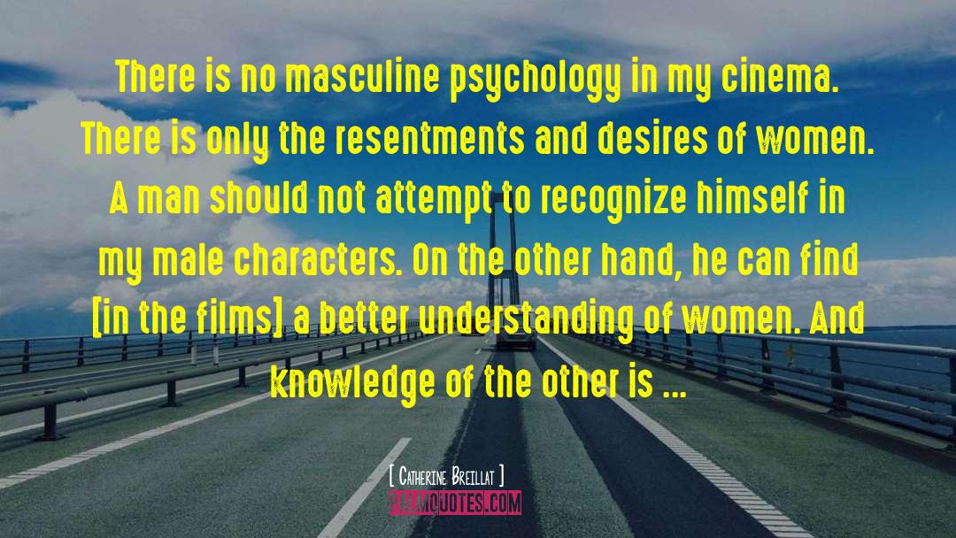 Catherine Breillat Quotes: There is no masculine psychology