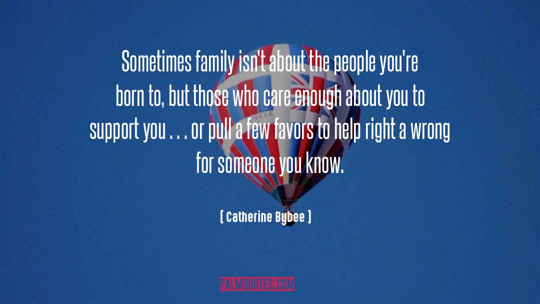 Catherine Bybee Quotes: Sometimes family isn't about the