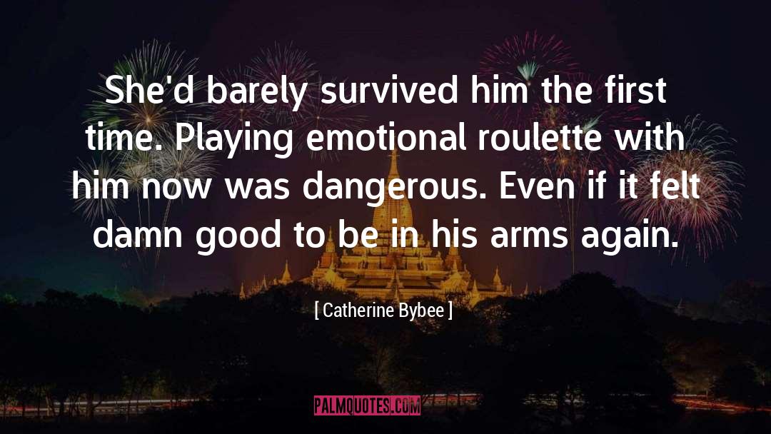 Catherine Bybee Quotes: She'd barely survived him the