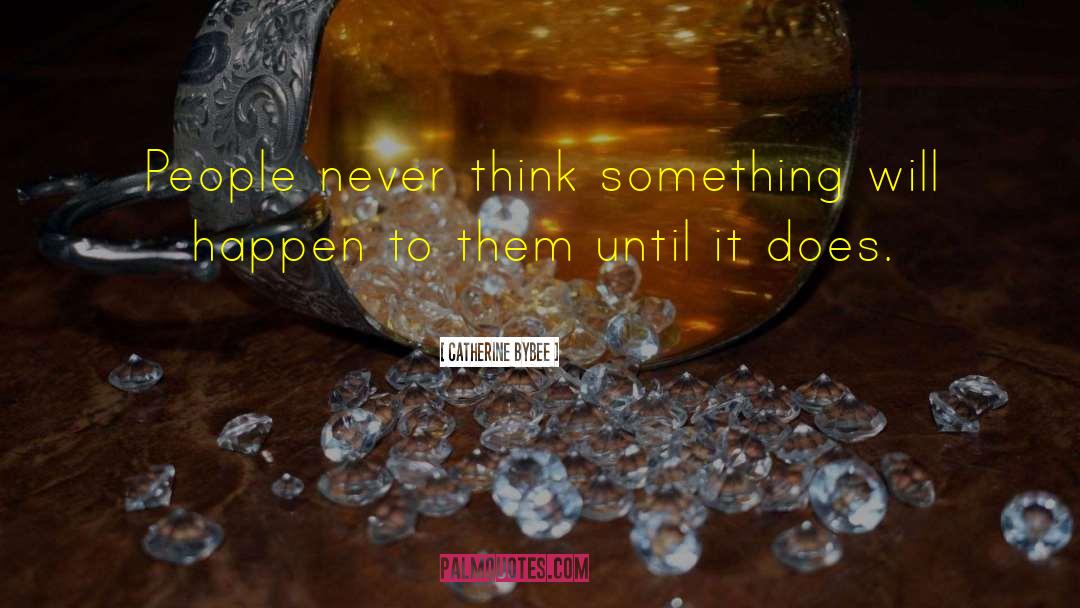 Catherine Bybee Quotes: People never think something will