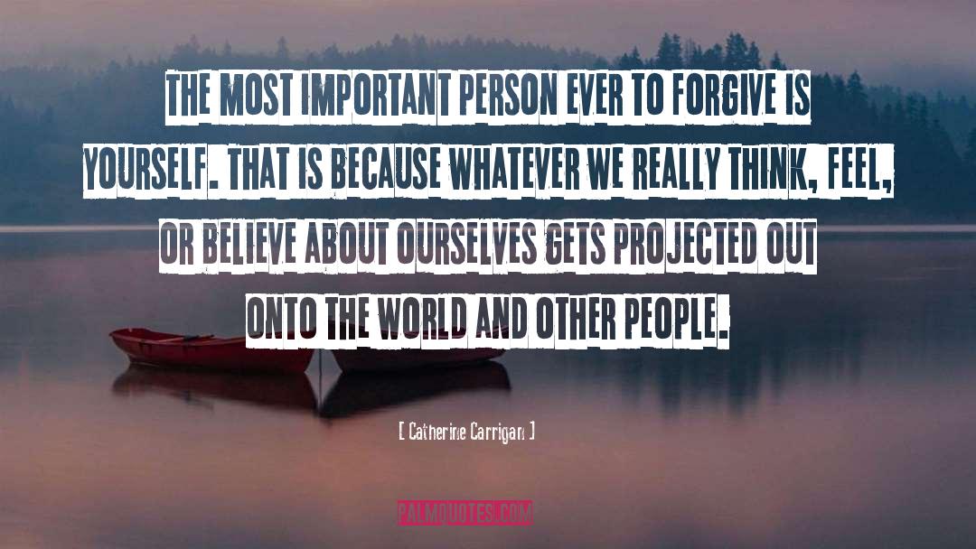 Catherine Carrigan Quotes: The most important person ever