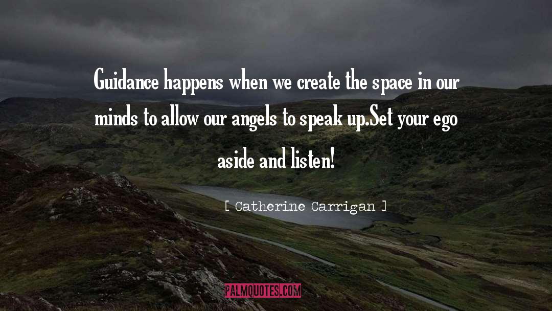 Catherine Carrigan Quotes: Guidance happens when we create