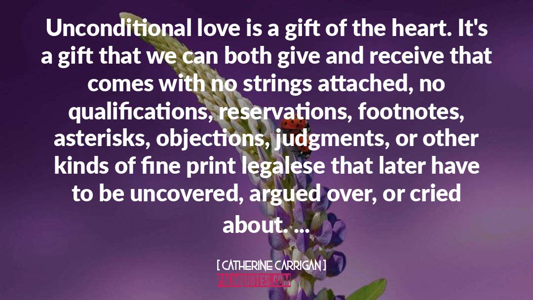 Catherine Carrigan Quotes: Unconditional love is a gift
