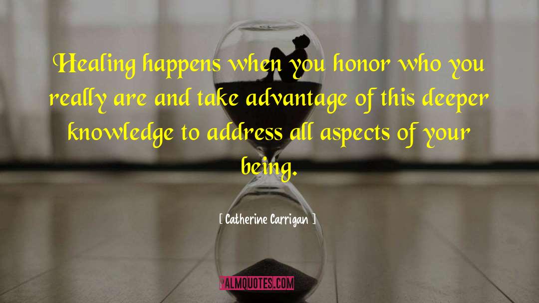 Catherine Carrigan Quotes: Healing happens when you honor
