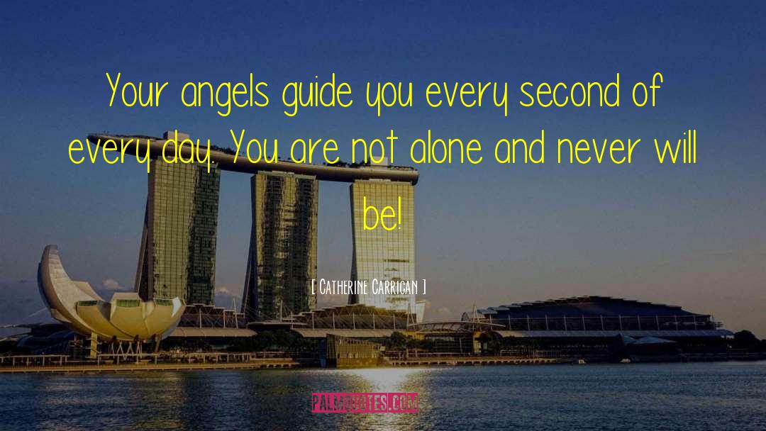 Catherine Carrigan Quotes: Your angels guide you every