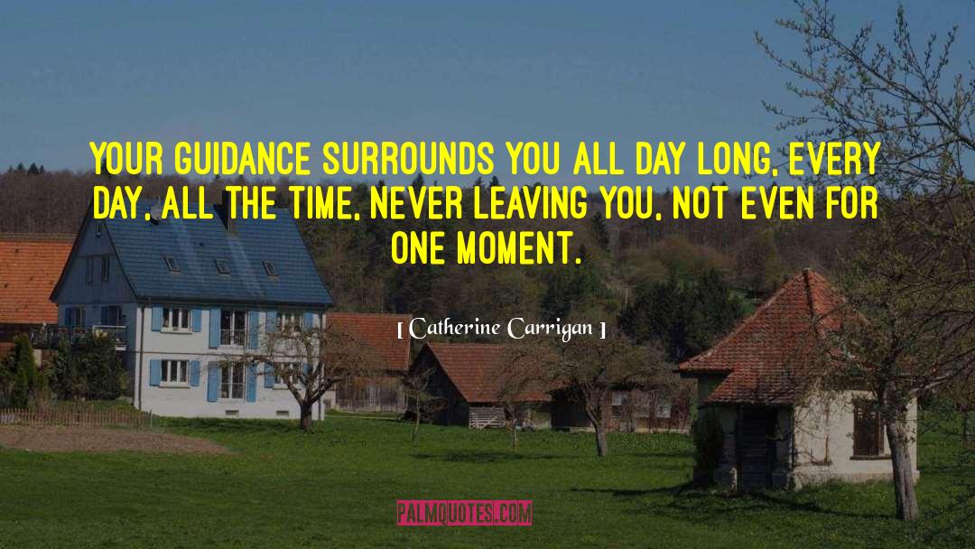 Catherine Carrigan Quotes: Your guidance surrounds you all