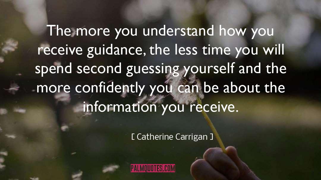 Catherine Carrigan Quotes: The more you understand how
