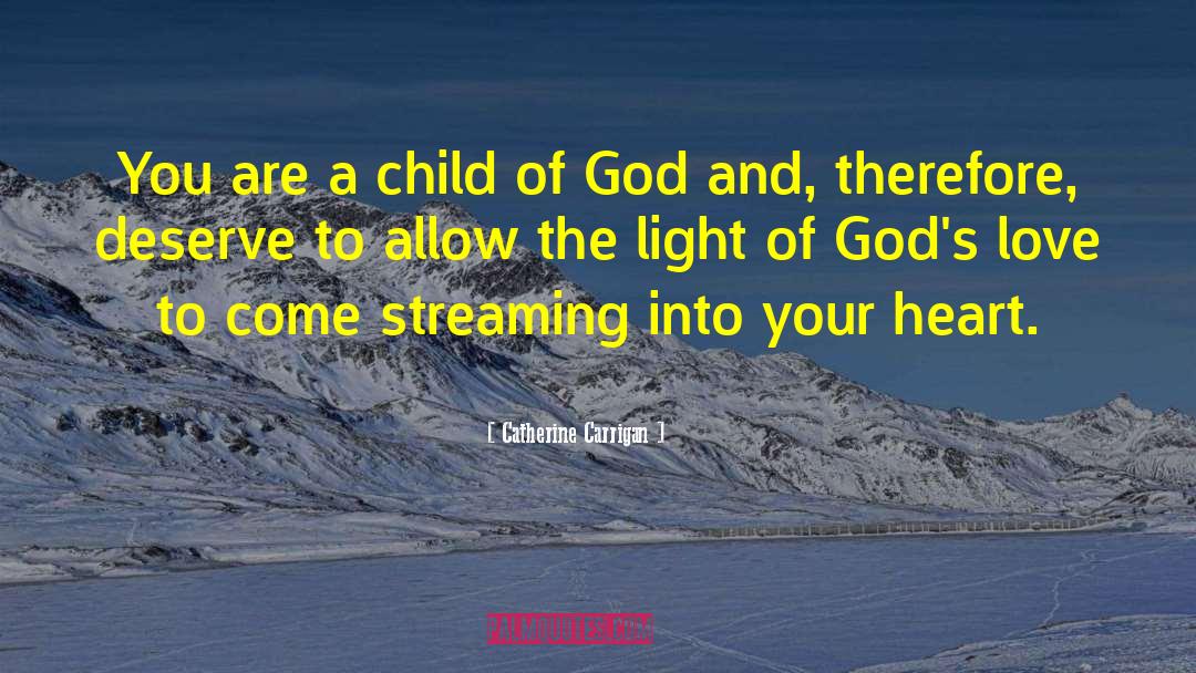 Catherine Carrigan Quotes: You are a child of