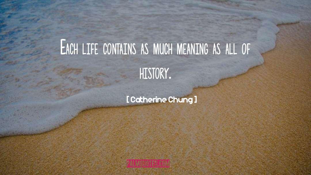 Catherine Chung Quotes: Each life contains as much